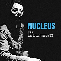 ニュークリアス「 ライヴ・アット・ラフバラー・ユニヴァーシティ　１９７６　２ＣＤ　エディション」