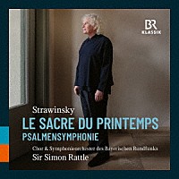サイモン・ラトル「 ストラヴィンスキー：春の祭典、詩篇交響曲」