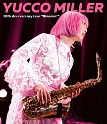 ユッコ・ミラー 平手裕紀 和泉聡志 中村ヒロキ Ｄｅｎｎｉｓ　Ｌｗａｂｕ 一彩 小林香織 中西りえ「ＹＵＣＣＯ　ＭＩＬＬＥＲ　１０ｔｈ　Ａｎｎｉｖｅｒｓａｒｙ　Ｌｉｖｅ　“Ｂｌｏｏｍｉｎ’”」