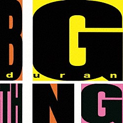 デュラン・デュラン「ＢＩＧ　ＴＨＩＮＧ」