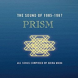 ＰＲＩＳＭ「ＴＨＥ　ＳＯＵＮＤ　ＯＦ　１９８５－１９８７」