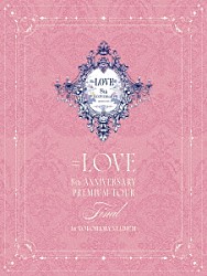＝ＬＯＶＥ「＝ＬＯＶＥ　８周年ツアー「＝ＬＯＶＥ　８ｔｈ　ＡＮＮＩＶＥＲＳＡＲＹ　ＰＲＥＭＩＵＭ　ＴＯＵＲ」ＦＩＮＡＬ　ｉｎ　横浜スタジアム」