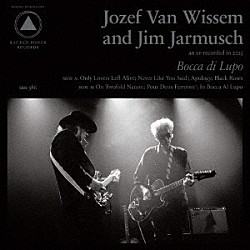 Ｊｏｚｅｆ　Ｖａｎ　Ｗｉｓｓｅｍ　ａｎｄ　Ｊｉｍ　Ｊａｒｍｕｓｃｈ「Ｂｏｃｃａ　ｄｉ　Ｌｕｐｏ　ａｎｄ　Ｍｏｕｔｈ　ｏｆ　ｔｈｅ　Ｗｏｌｆ」
