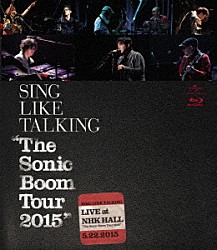 ＳＩＮＧ　ＬＩＫＥ　ＴＡＬＫＩＮＧ「“Ｔｈｅ　Ｓｏｎｉｃ　Ｂｏｏｍ　Ｔｏｕｒ　２０１５”　ＬＩＶＥ　ａｔ　ＮＨＫ　ＨＡＬＬ　５．２２．２０１５」