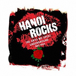 ハノイ・ロックス「デイズ・ウィ・スペント・アンダーグラウンド　１９８１－１９８４」
