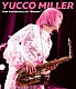 ユッコ・ミラー 平手裕紀 和泉聡志 中村ヒロキ Ｄｅｎｎｉｓ　Ｌｗａｂｕ 一彩 小林香織 中西りえ「ＹＵＣＣＯ　ＭＩＬＬＥＲ　１０ｔｈ　Ａｎｎｉｖｅｒｓａｒｙ　Ｌｉｖｅ　“Ｂｌｏｏｍｉｎ’”」