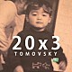 ＴＯＭＯＶＳＫＹ「２０ｘ３」