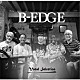 Ｂ－ＥＤＧＥ マーティー・ブレイシー ウォーネル・ジョーンズ 後藤輝夫 ハンク西山 羽仁知治 Ｃａｒｌｏｓ　Ｔｏｓｈｉｋｉ ＣＨＡＫＡ「Ｂ－ＥＤＧＥ　－Ｖｏｃａｌ　Ｓｅｌｅｃｔｉｏｎ－」