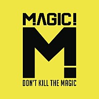 ＭＡＧＩＣ　！「 ＤＯＮ’Ｔ　ＫＩＬＬ　ＴＨＥ　ＭＡＧＩＣ」