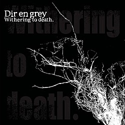 Ｄｉｒ　ｅｎ　ｇｒｅｙ「ｗｉｔｈｅｒｉｎｇ　ｔｏ　ｄｅａｔｈ．」