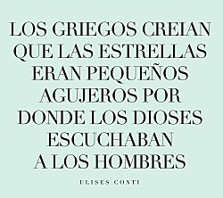 ウリセス・コンティ「Ｌｏｓ　Ｇｒｉｅｇｏｓ　ｃｒｅｉａｎ　ｑｕｅ　ｌａｓ　ｅｓｔｒｅｌｌａｓ　ｅｒａｎ　ｐｅｑｕｅｎｏｓ　ａｇｕｊｅｒｏｓ　ｐｏｒ　ｄｏｎｄｅ　ｌｏｓ　ｄｉｏｓｅｓ　ｅｓｃｕｃｈａｂａｎ　ａ　ｌｏｓ　ｈｏ」