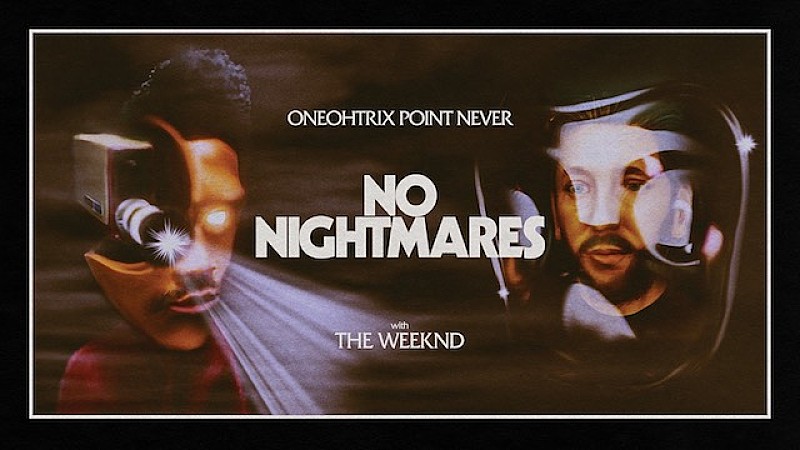 ワンオートリックス・ポイント・ネヴァー、ザ・ウィークエンドが参加した「No Nightmares」のMV公開