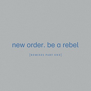 「ニュー・オーダーの新作EP『Be a Rebel [Remixes Part One]』リリース」