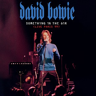 「デヴィッド・ボウイ、ライブALシリーズ第5弾『サムシング・イン・ジ・エアー（ライヴ・パリ99）』が3/12に発売決定」
