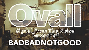 「バッドバッドノットグッド、Ovallによる「Signal From The Noise」のカヴァー公開」