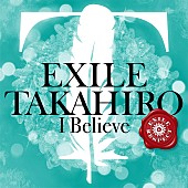 「EXILE TAKAHIRO、「I Believe」音源配信開始＆MV公開」1枚目/3