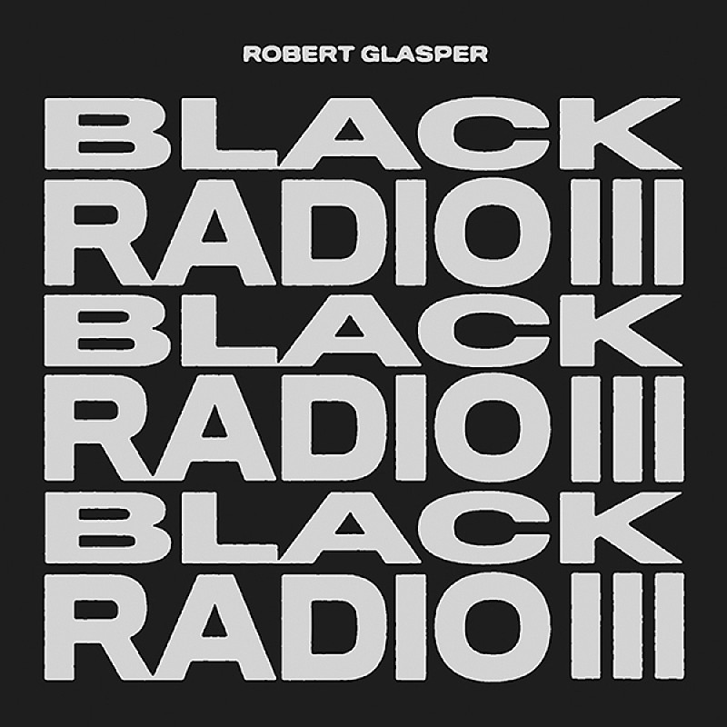 『ブラック・レディオ3』ロバート・グラスパー（Album Review） 