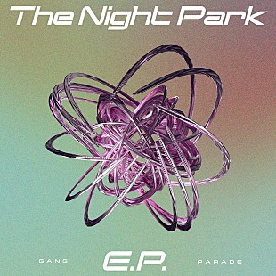 「GANG PARADE、初EP『The Night Park E.P.』より「Gangsta Vibes」先行配信開始」