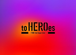 to HEROes「TOBEアーティスト全員が出演、『to HEROes ～TOBE 2nd Super Live～』が2026年2月音楽ビデオ・セールス首位【SoundScan Japan調べ】 」