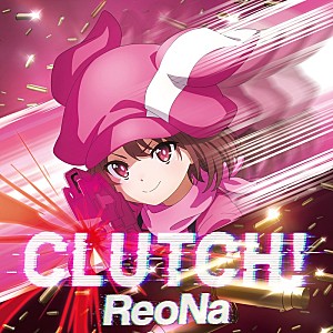 ReoNa「ReoNa、新曲「CLUTCH!」配信開始」
