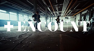「FLOW、ニューSG「＋ENCOUNT」MV公開」