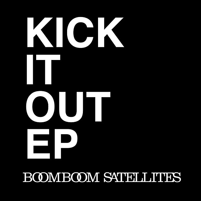 「BOOM BOOM SATELLITES EP『KICK IT OUT EP』」2枚目/6
