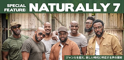 ナチュラリー7 来日記念特集 ～ジャンルを超え、新しい時代に呼応する